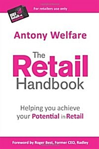 The Retail Handbook : Helping You Achieve Your Potential in Retail (Paperback)