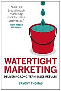 Watertight Marketing : Delivering Long-Term Sales Results (Paperback)