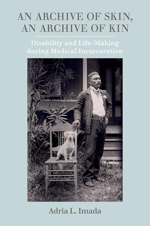 An Archive of Skin, an Archive of Kin: Disability and Life-Making During Medical Incarceration Volume 62 (Paperback)