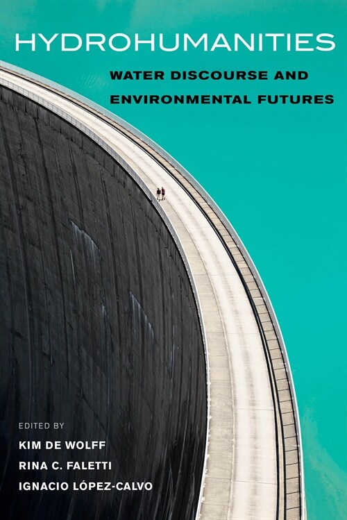 Hydrohumanities: Water Discourse and Environmental Futures (Paperback)