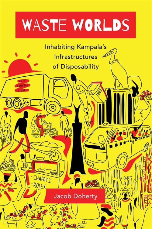 Waste Worlds: Inhabiting Kampalas Infrastructures of Disposability Volume 6 (Paperback)