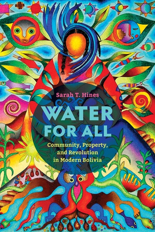 Water for All: Community, Property, and Revolution in Modern Bolivia (Hardcover)