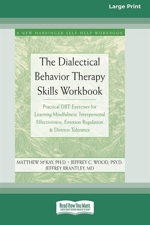 The Dialectical Behavior Therapy Skills Workbook: Practical DBT Exercises for Learning Mindfulness, Interpersonal Effectiveness, Emotion Regulation & (Paperback)