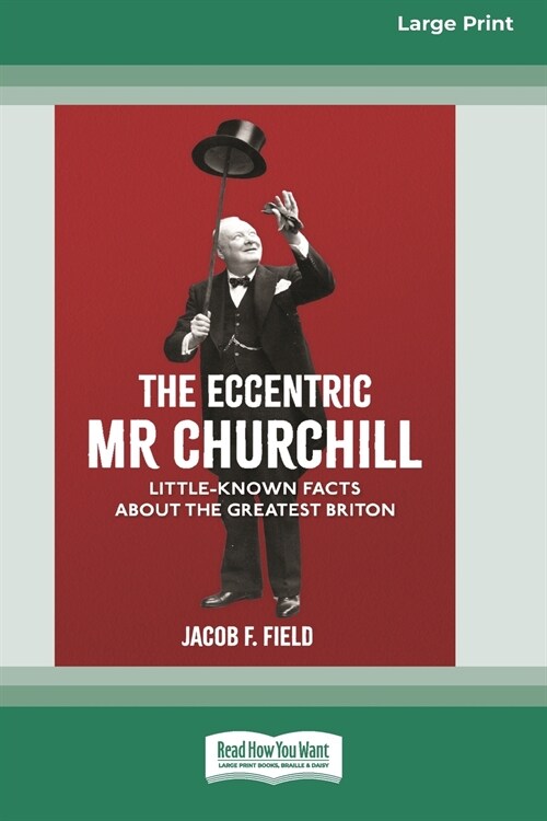 The Eccentric Mr Churchill: Little Known Facts about the Greatest Briton (16pt Large Print Edition) (Paperback)