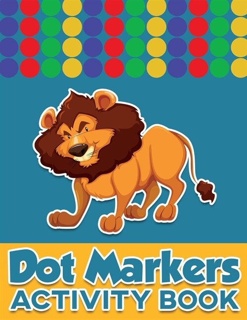 Dot Markers Activity Book: Amazing Dots Coloring Book for Toddler, Preschool, Kindergarten Do a Dot Page a Day with Cute Animals for Boys & Girls (Paperback)