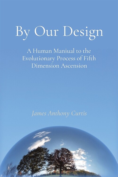 By Our Design: A Manual to the Evolutionary Process of Ascension (Paperback)