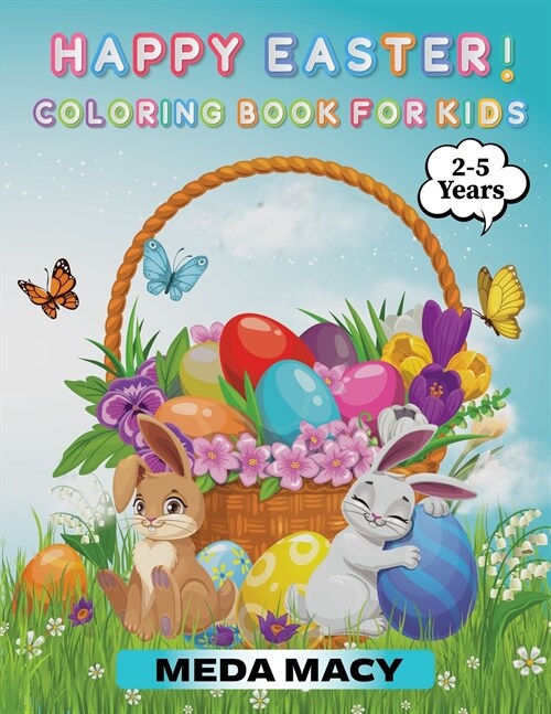 Happy Easter! Coloring Book For Kids: Easter Day Coloring Book For Girls And Boys. Eggs, Bunny, Flowers and Many More (Paperback)