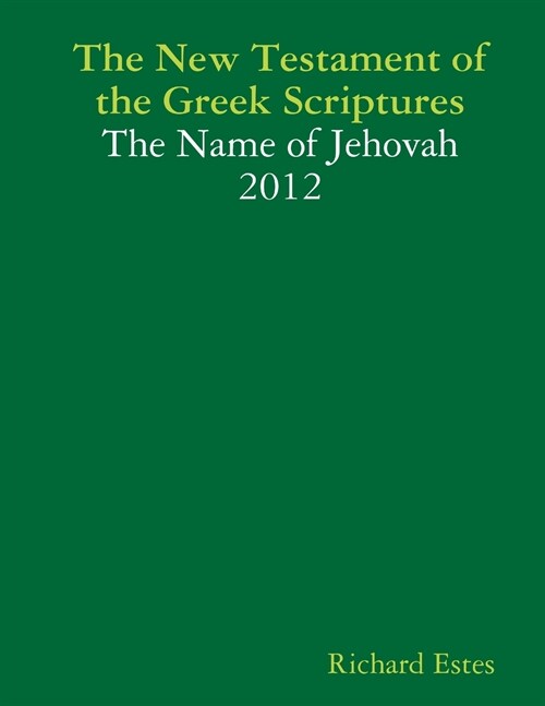 The New Testament of the Greek Scriptures - The Name of Jehovah - 2012 (Paperback)