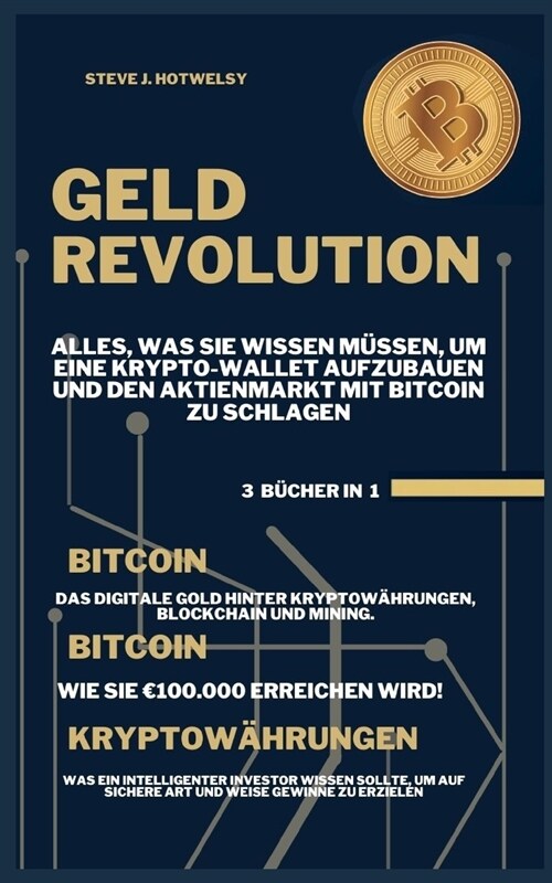 Geldrevolution: 3 B?HER IN EINEM! Alles, was Sie Wissen M?sen, um eine Krypto-Wallet Aufzubauen und den Aktienmarkt mit Bitcoin zu S (Paperback)