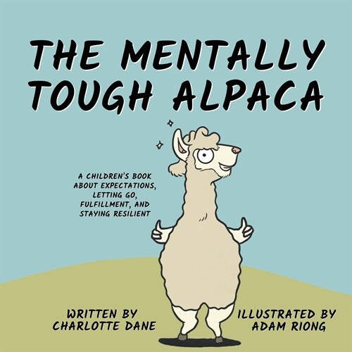 The Mentally Tough Alpaca: A Childrens Book About Expectations, Letting Go, Fulfillment, and Staying Resilient (Paperback)