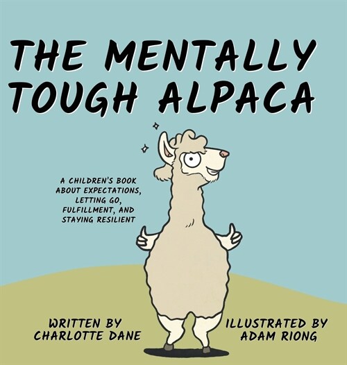 The Mentally Tough Alpaca: A Childrens Book About Expectations, Letting Go, Fulfillment, and Staying Resilient: A Childrens Book About Expectat (Hardcover)