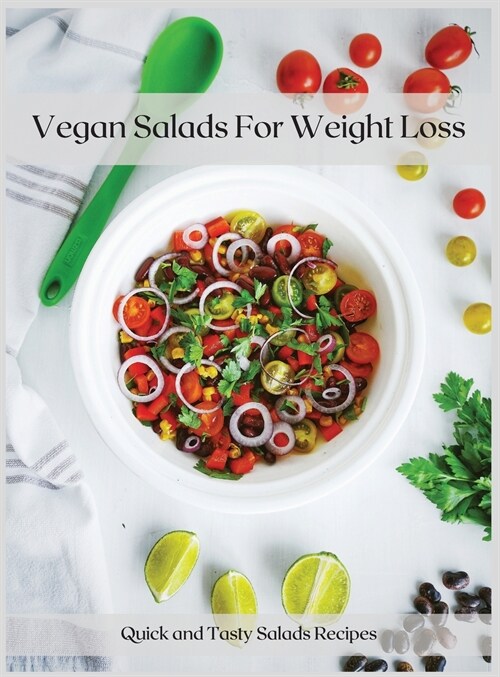 Vegan Salads For Weight Loss: Quick and Tasty Salads Recipes (Hardcover)
