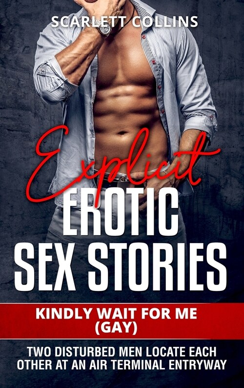 Explicit Erotic Sex Stories: Kindly Wait for Me (Gay): Two disturbed men locate each other at an air terminal entryway (Hardcover)