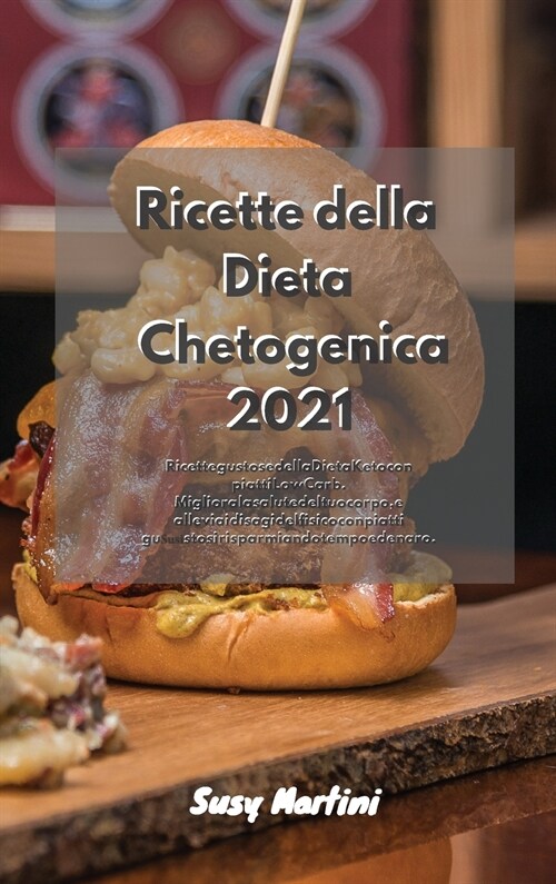 Ricette della Dieta Chetogenica 2021: Ricette gustose della Dieta Keto con piatti Low Carb. Migliora la salute del tuo corpo, e allevia i disagi del f (Hardcover)