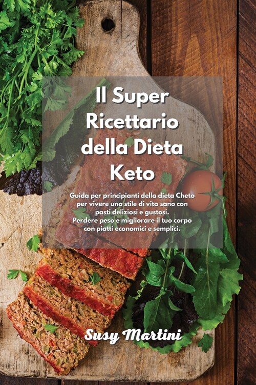 Il Super Ricettario della Dieta Keto: Guida per principianti della dieta Cheto per vivere uno stile di vita sano con pasti deliziosi e gustosi. Perder (Paperback)