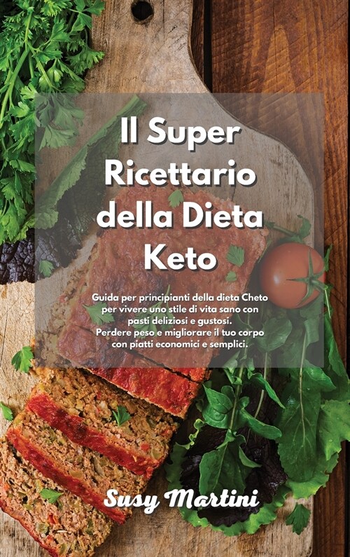 Il Super Ricettario della Dieta Keto: Guida per principianti della dieta Cheto per vivere uno stile di vita sano con pasti deliziosi e gustosi. Perder (Hardcover)
