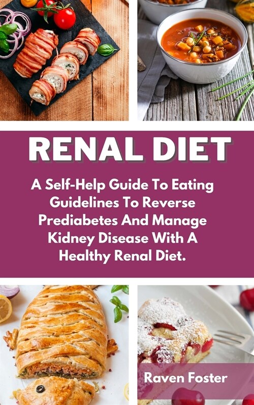 Renal Diet: A Self-Help Guide To Eating Guidelines To Reverse Prediabetes And Manage Kidney Disease With A Healthy Renal Diet. (Hardcover)