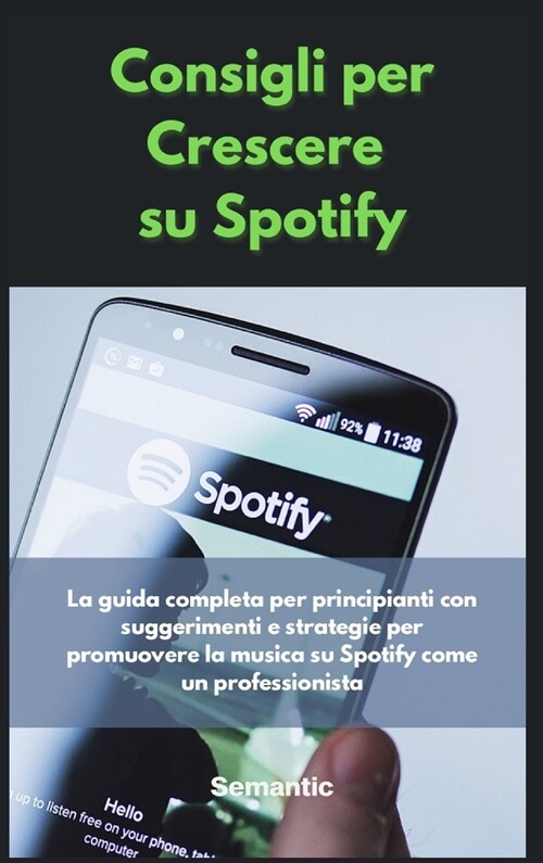 Consigli per Crescere su Spotify: La guida completa per principianti con suggerimenti e strategie per promuovere la musica su Spotify come un professi (Hardcover)
