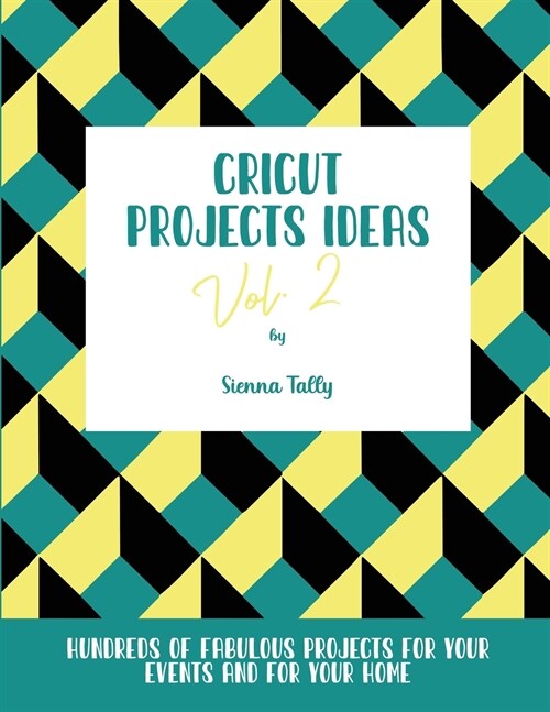 Cricut Project Ideas Vol.2: Hundreds of Fabulous Projects For Your Events and For Your Home (Paperback)