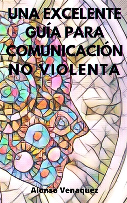 UNA EXCELENTE GUÍA PARA COMUNICACIÓN  NO VIOLENTA (Hardcover)