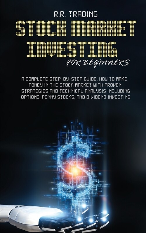 Stock Market Investing for Beginners: A Complete Step-by-Step Guide: How to make money in the stock market with proven strategies and technical analys (Hardcover)