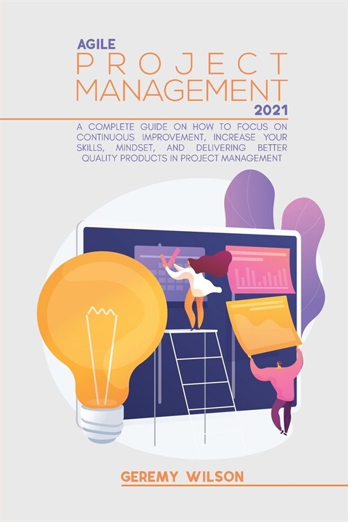 Agile Project Management 2021: A Complete Beginners Guide to Master Agile Project Principles, Agile Project Scope and Agile Software Development in a (Paperback)