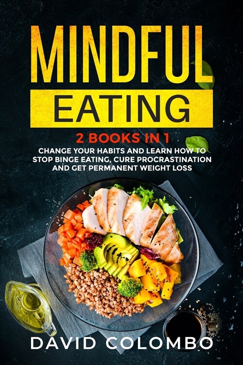 Mindful Eating: Change your Habits and Learn How to Stop Binge Eating, Cure Procrastination and Get Permanent Weight Loss (2 Books in (Paperback)