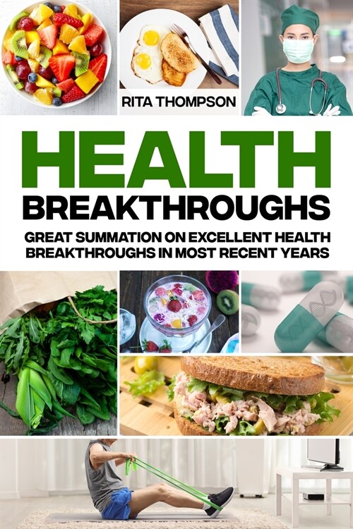 Health Breakthroughs: Great Summation on Excellent Health Breakthroughs in Most Recent Years (Paperback)