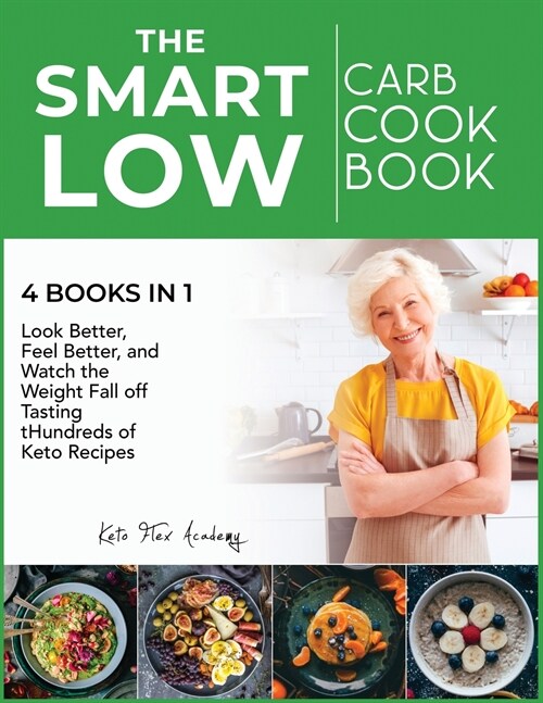 The Smart Low-Carb Cookbook [4 books in 1]: Look Better, Feel Better, and Watch the Weight Fall off Tasting Hundreds of Keto Recipes (Paperback)