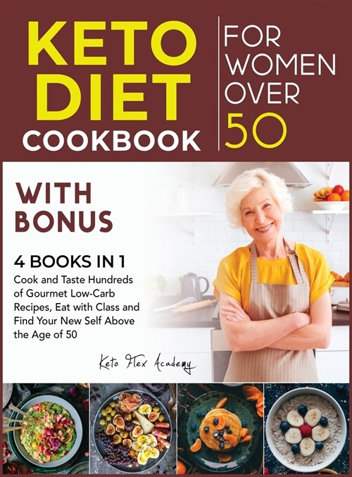 Keto Diet Cookbook for Women After 50 with Bonus [4 books in 1]: Cook and Taste Hundreds of Gourmet Low-Carb Recipes, Eat with Class and Find Your New (Hardcover)