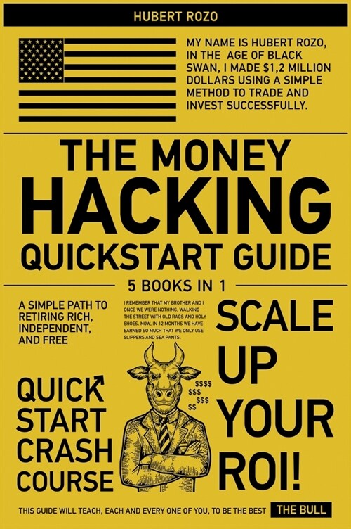The Money Hacking QuickStart Guide [5 in 1]: A Simple Path to Retiring Rich, Independent, and Free (Hardcover)