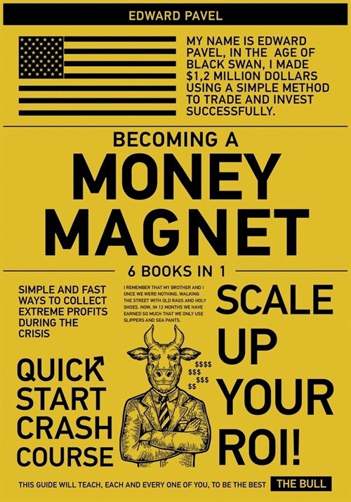 Becoming a Money Magnet [6 in 1]: Simple and Fast Ways to Collect Extreme Profits During the Crisis (Paperback)