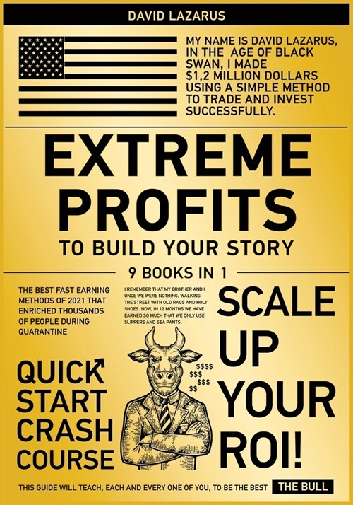 Extreme Profits to Build Your Story [9 in 1]: The Best Fast Earning Methods of 2021 that Enriched Thousands of People During Quarantine (Paperback)