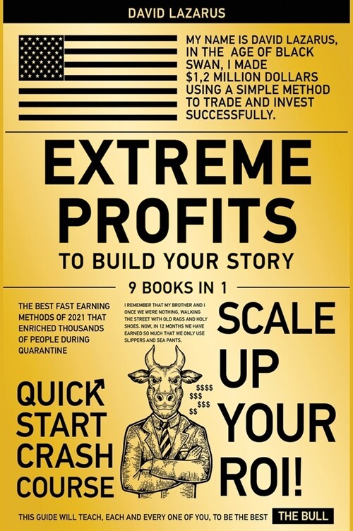 Extreme Profits to Build Your Story [9 in 1]: The Best Fast Earning Methods of 2021 that Enriched Thousands of People During Quarantine (Hardcover)