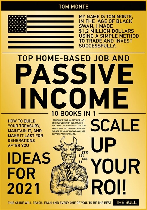 Top Home-Based Job and Passive Income Ideas for 2021 [10 in 1]: How to Build Your Treasury, Maintain It, and Make It Last for Generations After You (Paperback)