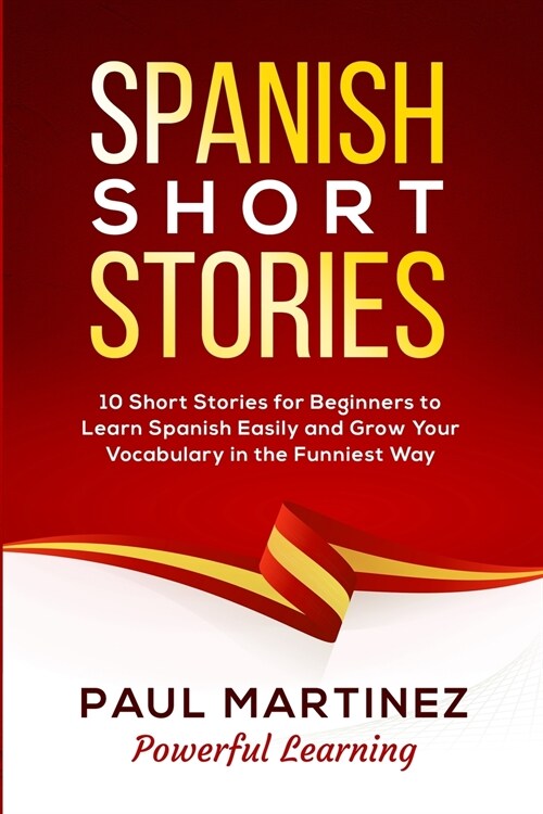 Spanish Short Stories: 10 Short Stories for Beginners to Learn Spanish Easily and Grow Your Vocabulary in the Funniest Way (vol.1) (Paperback)