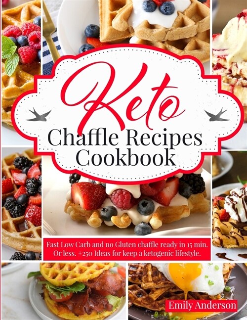 Keto Chaffle Recipes Cookbook: Fast Low Carb and No Gluten Chaffle Ready in 15 min. or Less. +250 Ideas for Keep a Ketogenic Lifestyle. (Paperback)