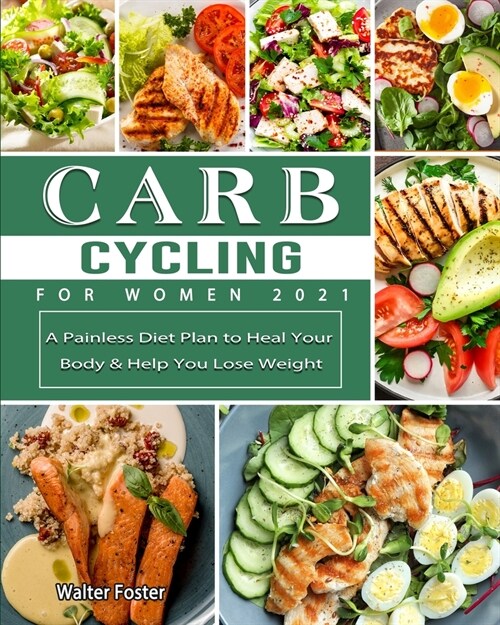 Carb Cycling for Women 2021: A Painless Diet Plan to Heal Your Body & Help You Lose Weight (Paperback)