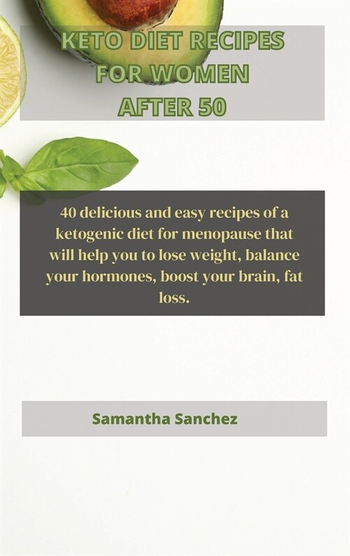 Keto Diet Recipes for Women After 50: 40 delicious and easy recipes of a ketogenic diet for menopause that will help you to lose weight, balance your (Hardcover)