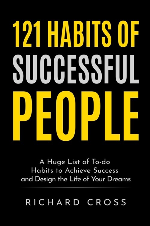 121 Habits of Successful People: A Huge List of To-do Habits to Achieve Success and Design the Life of Your Dreams (Paperback)