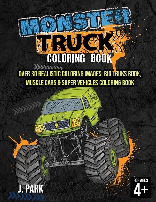 Monster Truck Coloring Book: For Kids Ages 4-8: Over 30 Realistic Coloring Images: Big Truks Book, Muscle Cars & Super Vehicles Coloring Book, Gift (Paperback)