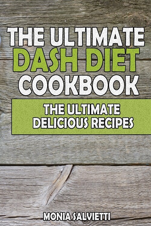 The Ultimate Dash Diet Cookbook: The Ultimate Delicious Recipes (Paperback)