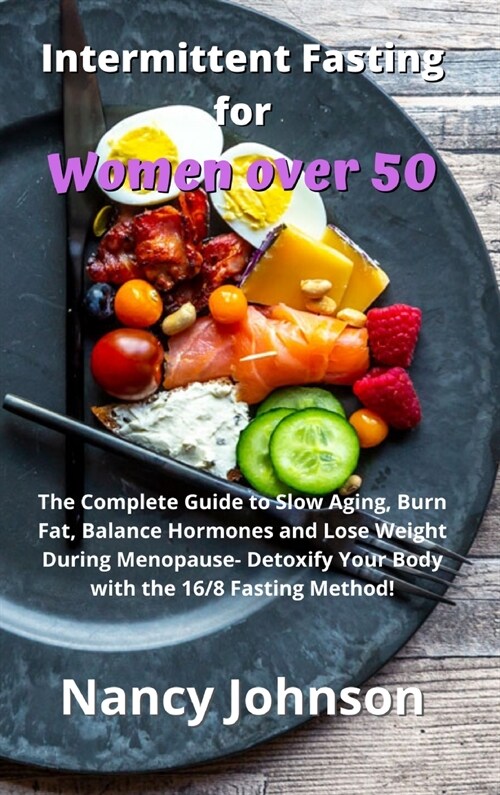 Intermittent Fasting for Women over 50: The Complete Guide to Slow Aging, Burn Fat, Balance Hormones and Lose Weight During Menopause- Detoxify Your B (Hardcover)