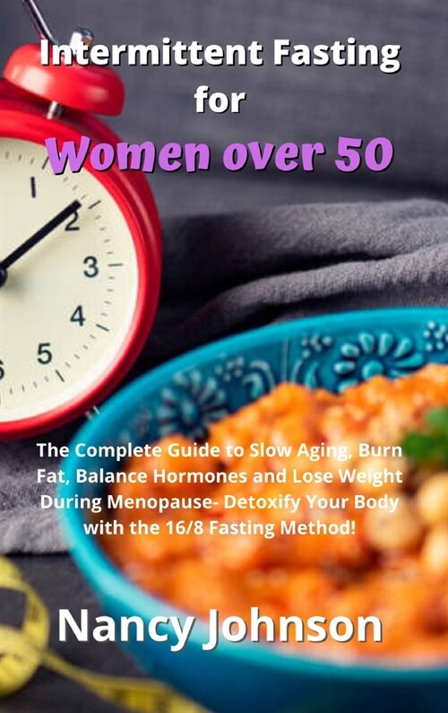 Intermittent Fasting for Women over 50: The Complete Guide to Slow Aging, Burn Fat, Balance Hormones and Lose Weight During Menopause- Detoxify Your B (Hardcover)