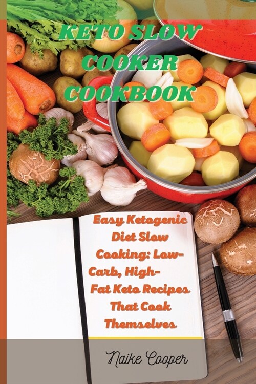 Keto Slow Cooker Cookbook: Easy Ketogenic Diet Slow Cooking: Low-Carb, High- Fat Keto Recipes That Cook Themselves (Paperback)