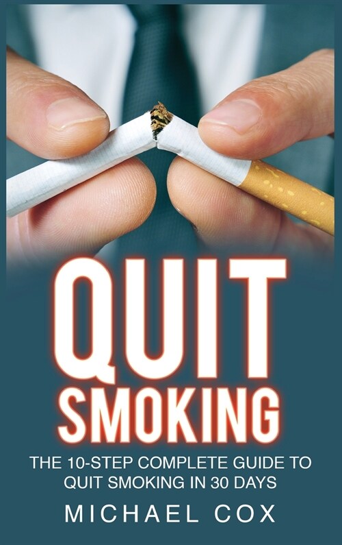 Quit Smoking: The 10-Step Complete Guide to Quit Smoking in 30 Days (Hardcover)