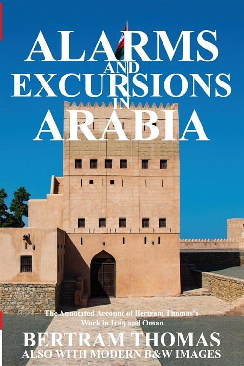 Alarms and Excursions in Arabia: The Life and Works of Bertram Thomas in Early 20th Century Iraq and Oman (Paperback)