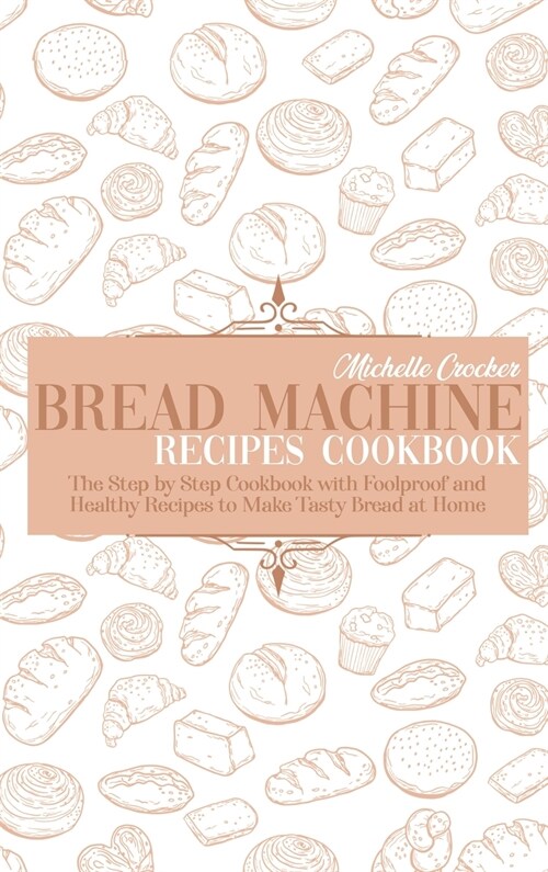 Bread Machine Recipes Cookbook (Hardcover)