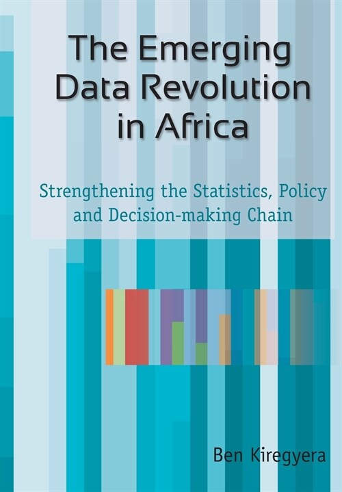 The Emerging Data Revolution in Africa: Strengthening the Statistics, Policy and Decision-making Chain (Paperback)