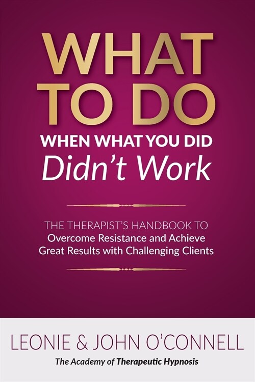 What to Do When What You Did Didnt Work: The Therapists Guide to Overcoming Resistance and Achieving Great Results with Challenging Clients (Paperback)
